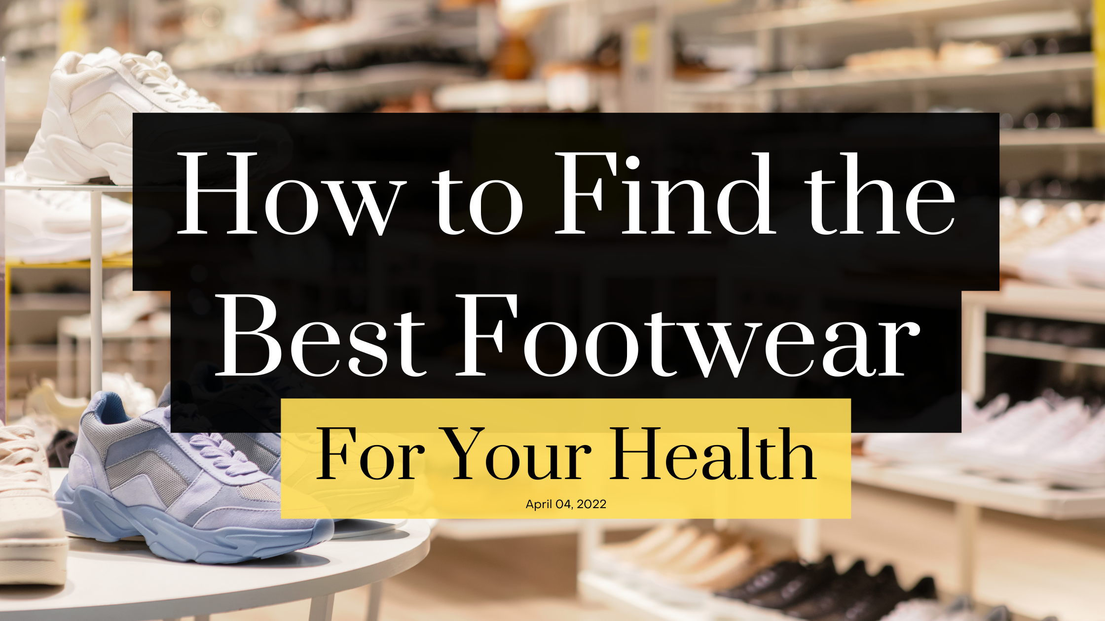 Cover Image for How to Find the Best Footwear for Your Health